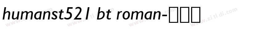 humanst521 bt roman字体转换